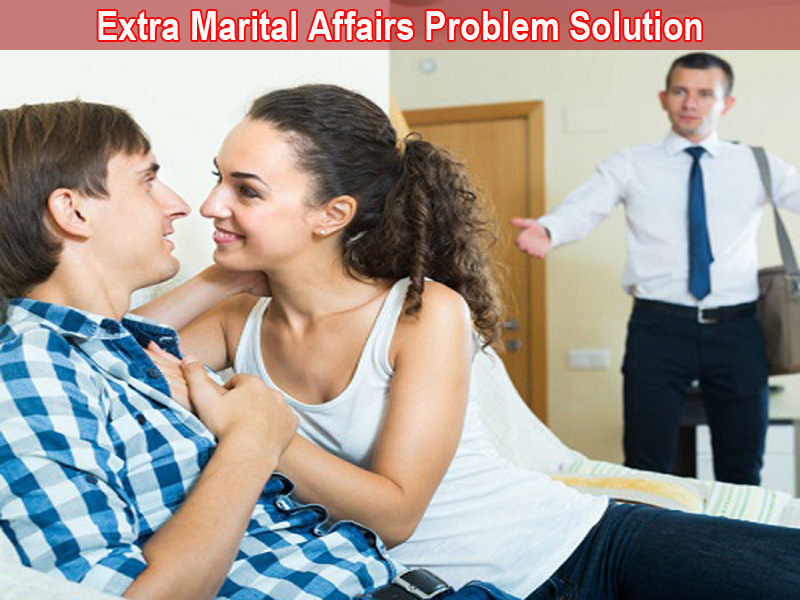 Extra Marital Affairs Problem Solution