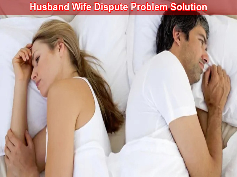 Husband Wife Dispute Problem Solution